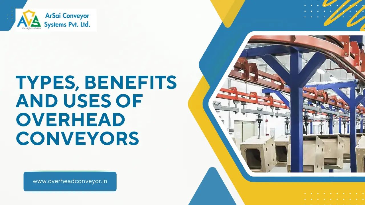 You are currently viewing Types, Benefits and Uses of Overhead Conveyors